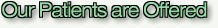 Our patients are offered